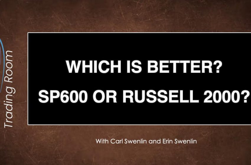  DP Trading Room: Which is Better? SP600 (IJR) or Russell 2000 (IWM)