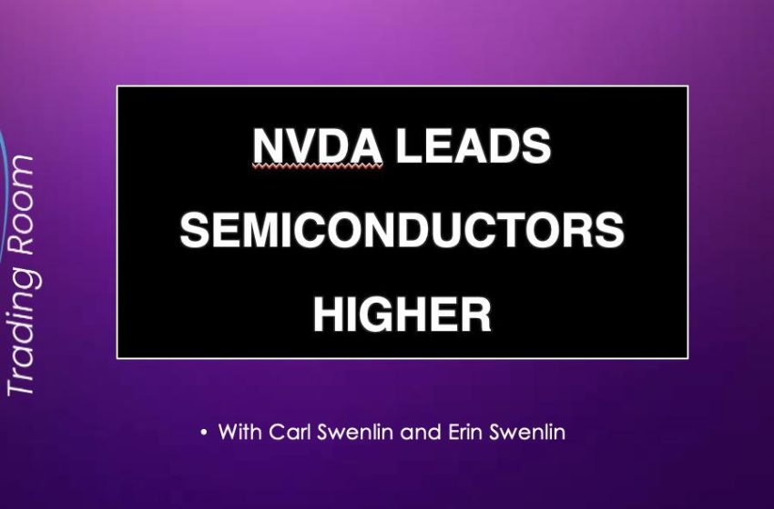  DP Trading Room: NVDA Lifts Semiconductors Higher